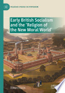 Early British Socialism and the 'Religion of the New Moral World' /