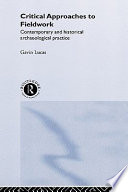 Critical approaches to fieldwork : contemporary and historical archaeological practice /