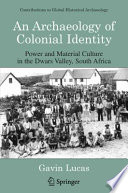 An archaeology of colonial identity : power and material culture in the Dwars Valley, South Africa /