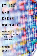 Ethics and cyber warfare : the quest for responsible security in the age of digital warfare /