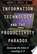 Information technology and the productivity paradox : assessing the value of the investment in IT /