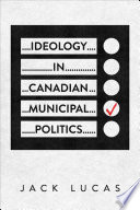 Ideology in Canadian municipal politics /