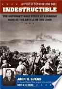 Indestructible : the unforgettable story of a marine hero at Iwo Jima /