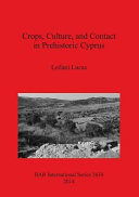 Crops, culture, and contact in prehistoric Cyprus /