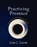 Practicing presence : simple self-care strategies for teachers /