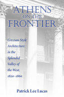 Athens on the frontier : Grecian-style architecture in the splendid valley of the West, 1820-1860 /