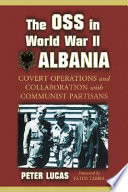 The OSS in World War II Albania : covert operations and collaboration with communist partisans /