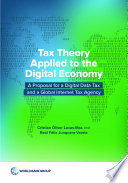 Tax theory applied to the digital economy : a proposal for a digital data tax and a global internet tax agency /