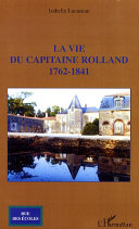 La vie du capitaine Rolland : 1762-1841 /