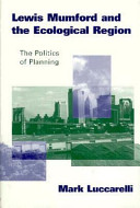 Lewis Mumford and the ecological region : the politics of planning /