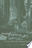 Reading the world : Cormac McCarthy's Tennessee period /