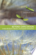 Beyond expectation : lesbian/bi/queer women and assisted conception /