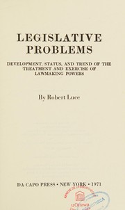 Legislative problems ; development, status, and trend of the treatment and exercise of lawmaking powers.