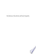 Revolutionary masculinity and racial inequality : gendering war and politics in Cuba /