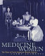 Medicine women : the story of early-American women doctors /