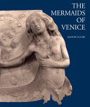 The mermaids of Venice : fantastic sea creatures in Venetian Renaissance art /