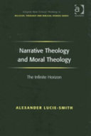 Narrative theology and moral theology : the infinite horizon /