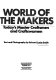 World of the makers : today's master craftsmen and craftswomen : text and photography /