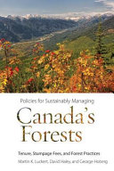 Policies for sustainably managing Canada's forests : tenure, stumpage fees, and forest practices /