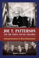 Joe T. Patterson and the White South's dilemma : evolving resistance to black advancement /