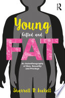 Younggiftedandfat : an autoethnography of size, sexuality, and privilege /