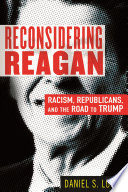 Reconsidering Reagan : Racism, Republicans, and the Road to Trump /