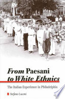 From paesani to white ethnics : the Italian experience in Philadelphia /