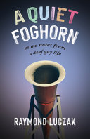 A quiet foghorn : more notes from a deaf gay life /