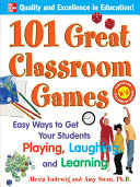 101 great classroom games : easy ways to get your students playing, laughing, and learning /