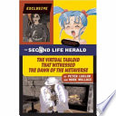 The Second Life Herald : the virtual tabloid that witnessed the dawn of the metaverse /