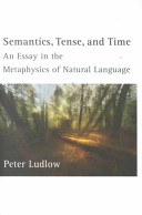 Semantics, tense, and time : an essay in the metaphysics of natural language /