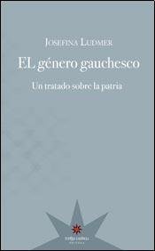 El género gauchesco : un tratado sobre la patria /