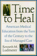 Time to heal : American medical education from the turn of the century to the era of managed care /