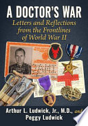 A doctor's war : letters and reflections from the frontlines of World War II /