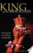 King of the mountain : the nature of political leadership /