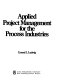 Applied project management for the process industries /