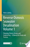 Reverse Osmosis Seawater Desalination Volume 1 : Planning, Process Design and Engineering - A Manual for Study and Practice /