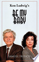 Ken Ludwig's Be my baby.