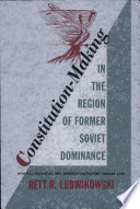 Constitution-making in the region of former Soviet dominance : with full texts of all new constitutions ratified through July 1995 /