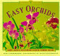 Easy orchids : simple secrets for glorious gardens, indoors and out /