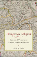 Hometown religion : regimes of coexistence in early modern Westphalia /