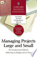 Managing projects large and small : the fundamental skills for delivering on budget and on time /