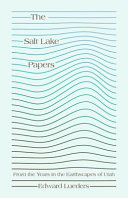 The Salt Lake papers : from the years in the earthscapes of Utah /