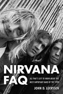 Nirvana FAQ : all that's left to know about the most important band of the 1990s /