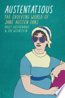 Austentatious : the evolving world of Jane Austen fans /