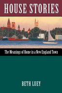 House stories : the meanings of home in a New England town /