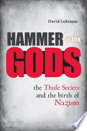 Hammer of the gods : the Thule Society and the birth of Nazism /