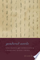 Gendered words : sentiments and expression in changing rural China /