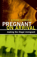 Pregnant on arrival : making the illegal immigrant /