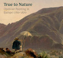 True to nature : open-air painting in Europe, 1780-1870 /